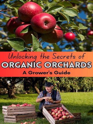 cover image of Unlocking the Secrets of Organic Orchards